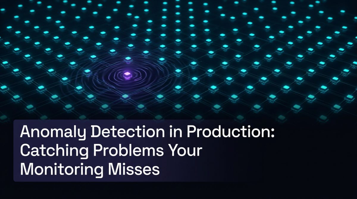 Anomaly Detection in Production: Catching Problems Your Monitoring Misses