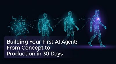 Building Your First AI Agent: From Concept to Production in 30 Days