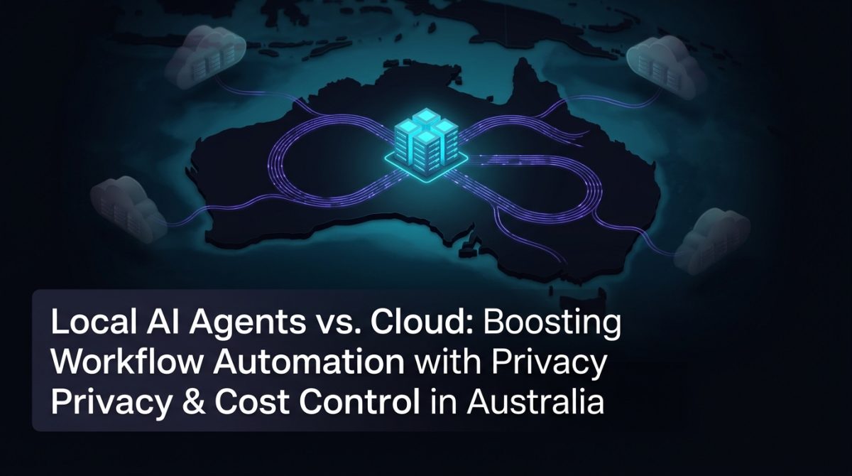 Local AI Agents vs. Cloud: Boosting Workflow Automation with Privacy & Cost Control in Australia