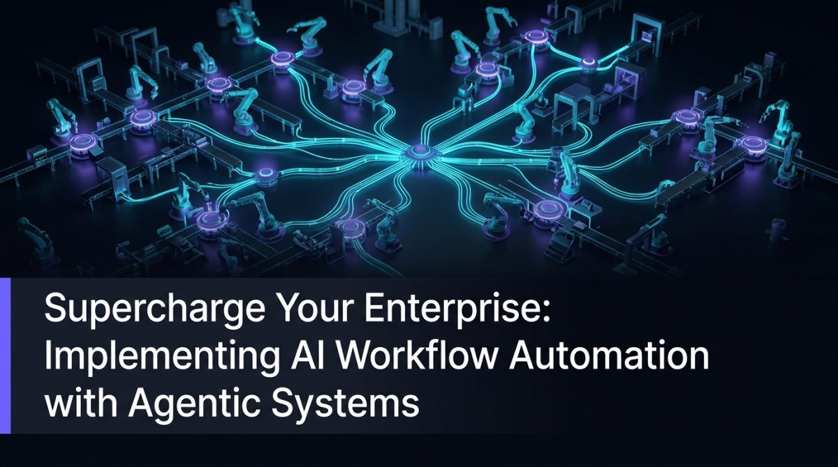 Supercharge Your Enterprise: Implementing AI Workflow Automation with Agentic Systems