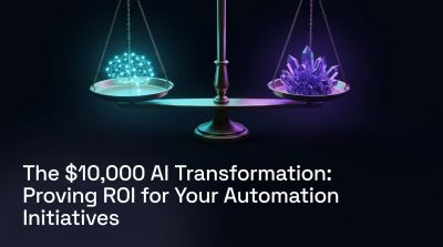 The $10,000 AI Transformation: Proving ROI for Your Automation Initiatives
