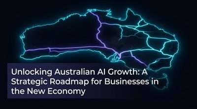 Unlocking Australian AI Growth: A Strategic Roadmap for Businesses in the New Economy